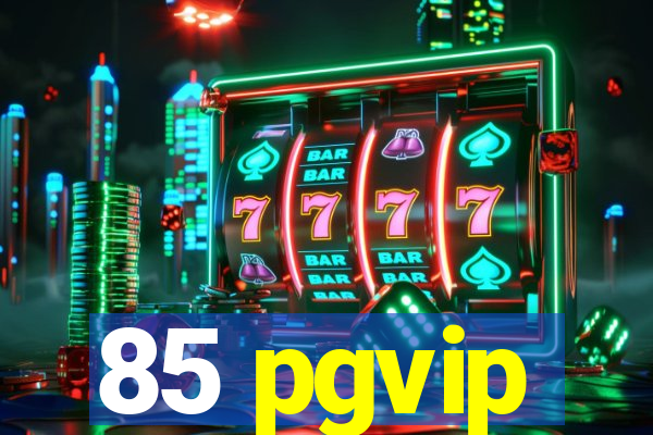 85 pgvip